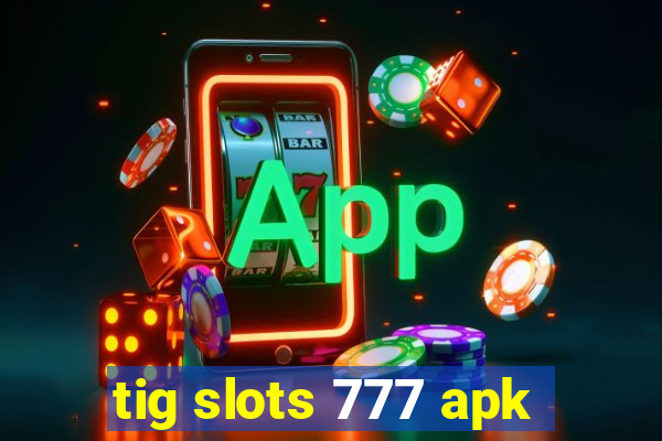 tig slots 777 apk